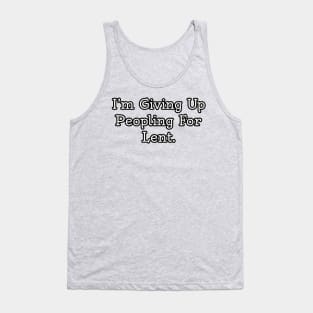 I'm giving up peopling for Lent. Tank Top